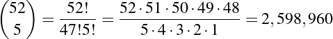 (52 )     52!    52 ⋅51⋅50 ⋅49⋅48
      =  ----- = -----------------=  2,598,960
   5     47!5!      5⋅4 ⋅3⋅2 ⋅1
